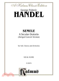 Semele ─ A Secular Oratorio Abridged Concert Version for Soli, Chorus and Orchestra, Vocal Score, a Kalmus Classic Edition