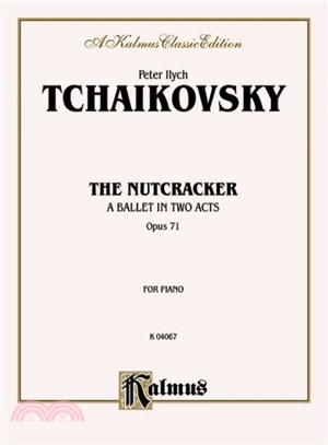 The Nutcracker ― A Ballet In Two Acts, Opus 71, Kalmus Classic Edition, for Piano