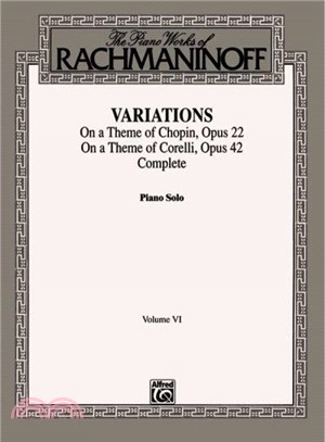 The Piano Works of Rachmaninoff ― Variations On a Theme of Chopin, Opus 22 ; and On a Theme of Corelli, Opus 42 Complete