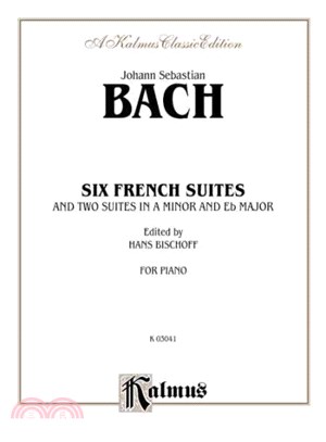Six French Suites and Two Suites in a Minor and Eb Major for Piano