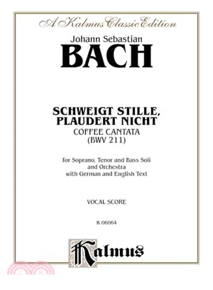 Schweigt Stille, Plaudert Nicht ─ Coffee Cantata Bwv211: for Soprano, Tenor and Bass Soli and Orchestra With German and English Te : Vocal Score