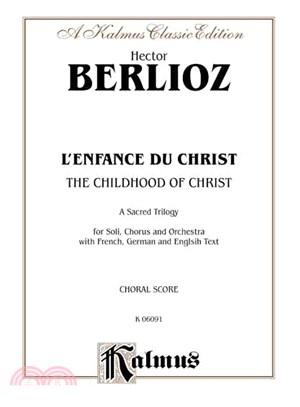 L' Enfance Du Christ / The Childhood of Christ ─ A Sacred Trilogy: For Soli, Chorus and Orchestra with French, German and English Text: Choral Score