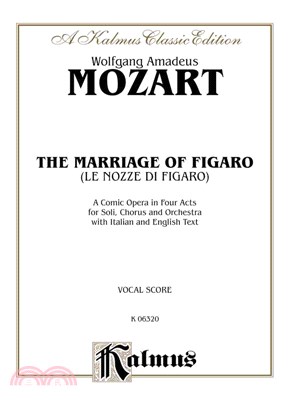 The Marriage of Figaro Le Nozze Di Figaro ─ A Comic Opera in Four Acts for Soli, Chorus and Orchestra: Vocal Score