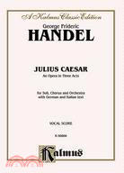 Julius Caesar, an Opera in Three Acts ─ Kalmus Edition for Soli, Chorus and Orchestra with German and Italian text Vocal Score