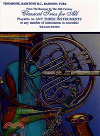 Classical Trios for All Trombone, Baritone B.C., Bassoon, Tuba ─ From the Baroque to the 20th Century, Playable on Any Three Instruments or any Number of Instruments in Ensemble