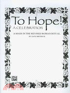 To Hope!: A Celebration, A Mass in the Revised Roman Ritual: For Priest (or Tenor Solo), Female and Male Cantor, Congregation, SATB Chorus, Handbells (Optional)