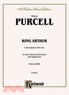 King Arthur ─ A Semi-Opera in Five Acts for Soli, Chorus and Orchestra With English Text : Vocal Score