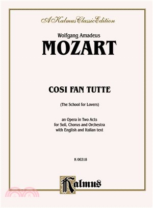 Cosi Fan Tutte the School for Lovers ─ An Opera in Two Acts for Soli, Chorus and Orchestra With English and Italian Text : Vocal Score