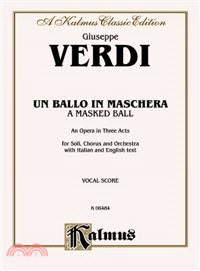 Un Ballo in Maschera/ A Masked Ball ─ An Opera in Three Acts for Soli, Chorus and Orchestra: Vocal Score