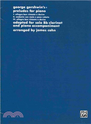 George Gershwin's Preludes For Piano ─ Adapted for Solo Bb Clarinet and Piano Accompaniment