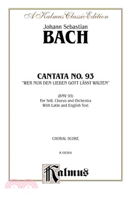 Cantata No. 93 "Wer Nur Den Lieben Gott Lasst Walten" ─ For Soli, Chorus and Orchestra Bmv 93