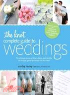 The Knot Complete Guide to Weddings ─ The Ultimate Source of Ideas, Advice, & Relief for the Bride & Groom & Those Who Love Them
