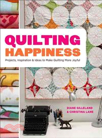 Quilting Happiness ─ Projects, Inspiration, and Ideas to Make Quilting More Joyful