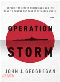 Operation Storm ─ Japan's Top Secret Submarines and Its Plan to Change the Course of World War II