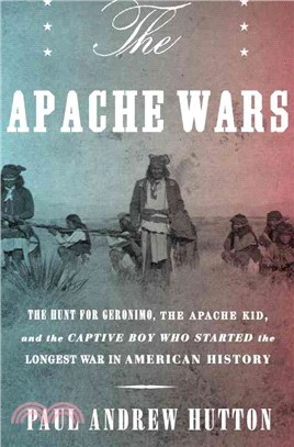 The Apache wars :the hunt for Geronimo, the Apache Kid, and the captive boy who started the longest war in American history /