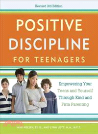 Positive Discipline for Teenagers ─ Empowering Your Teens and Yourself Through Kind and Firm Parenting