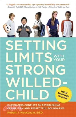 Setting Limits With Your Strong-Willed Child ─ Eliminating Conflict by Establishing Clear, Firm, and Respectful Boundaries