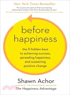 Before Happiness ─ The 5 Hidden Keys to Achieving Success, Spreading Happiness, and Sustaining Positive Change