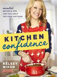 Kitchen Confidence ─ Essential Recipes & Tips That Will Help You Cook Anything