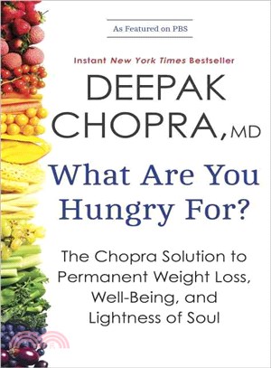 What Are You Hungry For? ─ The Chopra Solution to Permanent Weight Loss, Well-Being, and Lightness of Soul