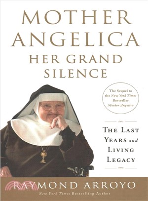 Mother Angelica ― Her Grand Silence: The Last Years and Living Legacy