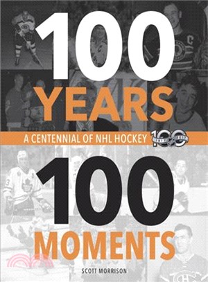 100 Years, 100 Moments ─ A Centennial of NHL Hockey