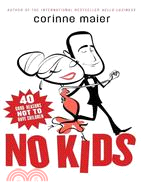 No Kids ─ 40 Good Reasons Not to Have Children
