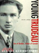 Young Trudeau: Son Of Quebec, Father Of Canada, 1919-1944