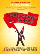 More Money Than Brains: Why School Sucks, College Is Crap, & Idiot Think They're Right