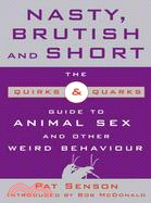 Nasty, Brutish and Short: The Quirks & Quarks Guide to Animal Sex and Other Weird Behaviour
