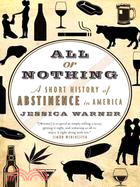 All or Nothing: A Short History of Abstinence in America