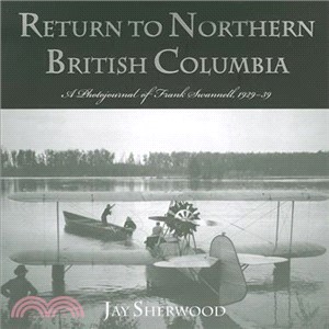 Return to Northern British Columbia: A Photojournal of Frank Swannell, 1929-39