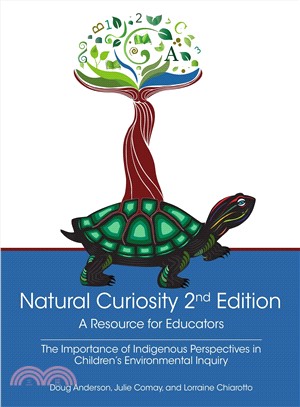 Natural Curiosity ─ A Resource for Educators; Considering Indigenous Perspectives in Children's Environmental Inquiry