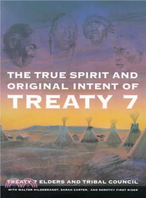 The True Spirit and Original Intent of Treaty 7 ─ Treaty 7 Elders and Tribal Council With Walter Hildebrandt, Dorothy First Rider, and Sarah Carter