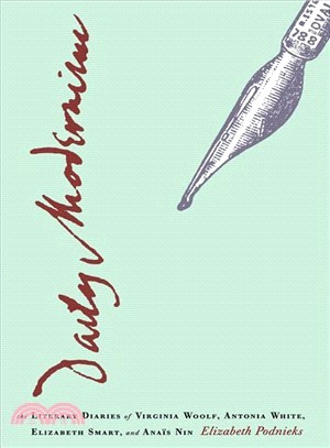 Daily Modernism ― The Literary Diaries of Virginia Wolf, Antonia White, Elizabeth Smart, and Anais Nin