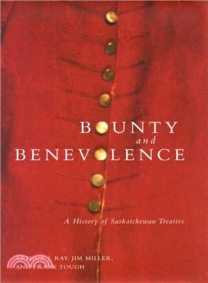 Bounty and Benevolence ― A History of Saskatchewan Treaties