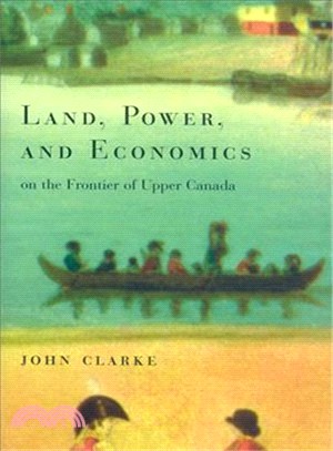 Land, Power, and Economics on the Frontier of Upper Canada ― Myth and Reality