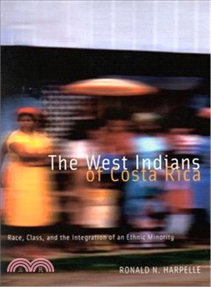 The West Indians of Costa Rica: Race Class and the Integration of an Ethnic Minority