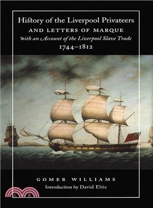 History of the Liverpool Privateers and Letters of Marque With an Account of the Liverpool Slave Trade, 1744-1812