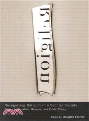 Recognizing Religion In A Secular Society ─ Essays In Pluralism, Religion, And Public Policy