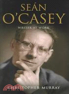 Sean O'casey ─ Writer At Work - A Biography