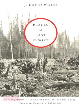 Places of Last Resort ― The Expansion of the Farm Frontier into the Boreal Forest in Canada, C. 1910-1940