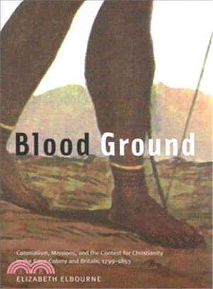 Blood Ground: Colonialism, Missions, and the Contest for Christianity in the Cape Colony and Britain, 1799-1853