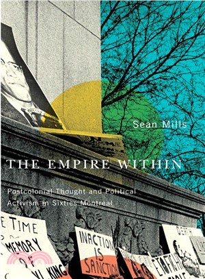 The Empire Within:Postcolonial Thought and Political Activism in Sixties Montreal