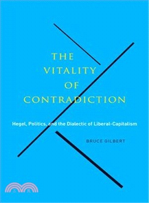 The Vitality of Contradiction ― Hegel, Politics, and the Dialectic of Liberal-capitalism