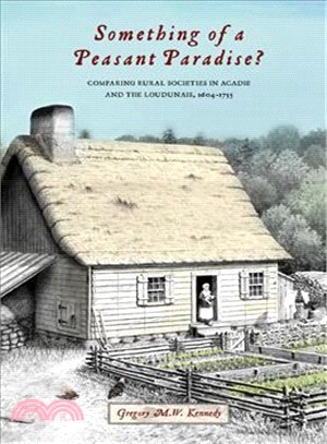 Something of a Peasant Paradise? ― Comparing Rural Societies in Acadie and the Loudunais, 1604-1755