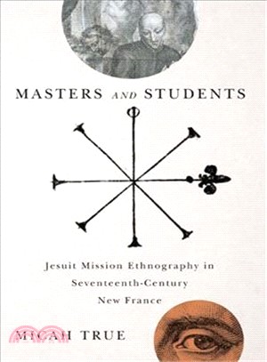 Masters and Students ─ Jesuit Mission Ethnography in Seventeenth-Century New France