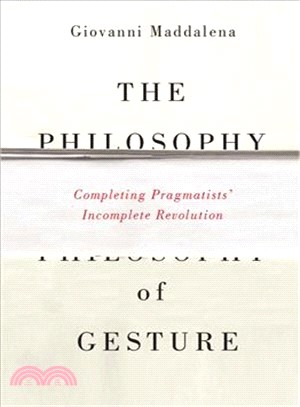 The Philosophy of Gesture ─ Completing Pragmatists' Incomplete Revolution