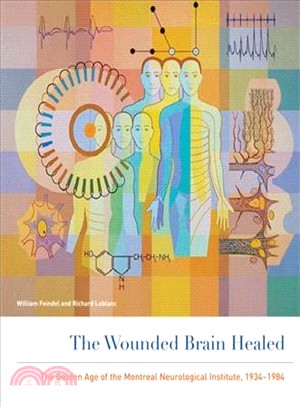 The Wounded Brain Healed ─ The Golden Age of the Montreal Neurological Institute 1934-1984