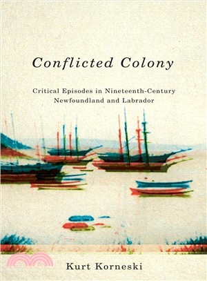 Conflicted Colony ― Critical Episodes in the History of Newfoundland and Labrador